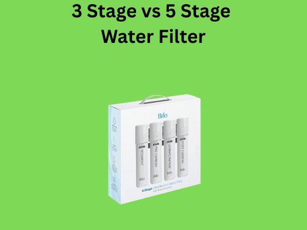 3 Stage vs 5 Stage Water Filter