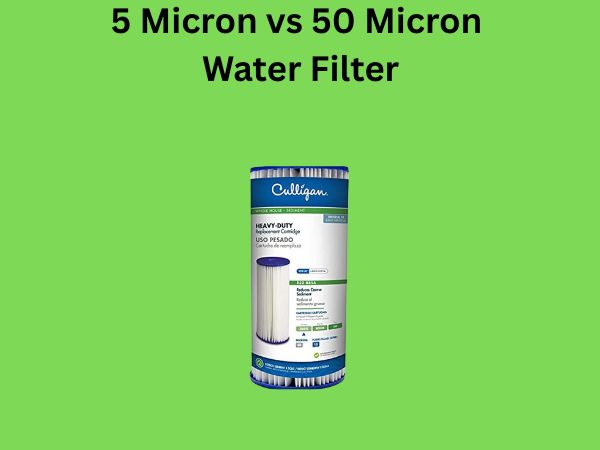 5 Micron vs 50 Micron Water Filter