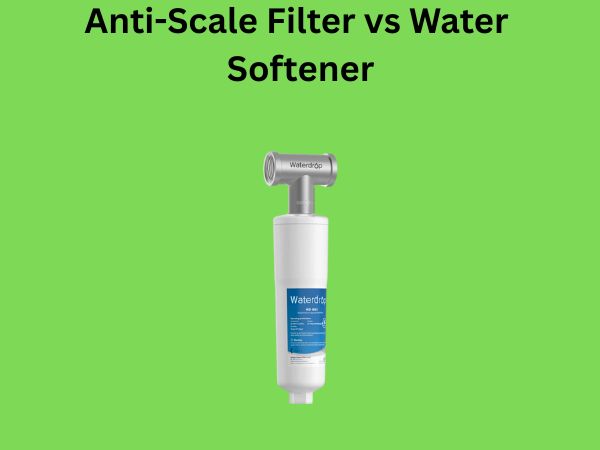 Anti-Scale Filter vs Water Softener