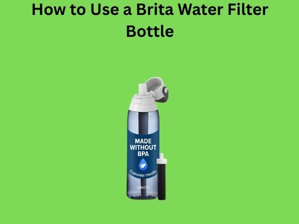 How to Use a Brita Water Filter Bottle