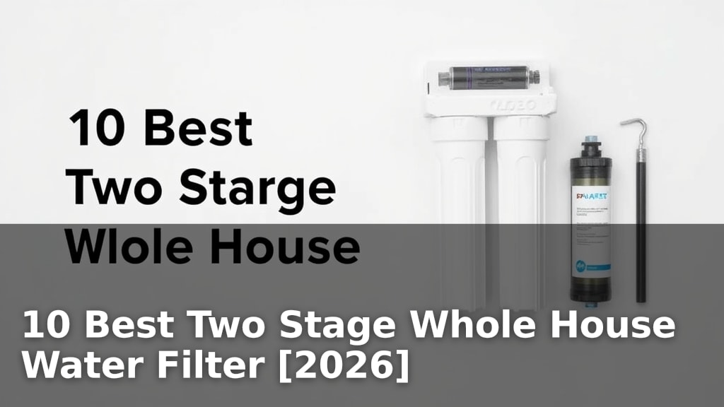 10 Best Two Stage Whole House Water Filter [2026]