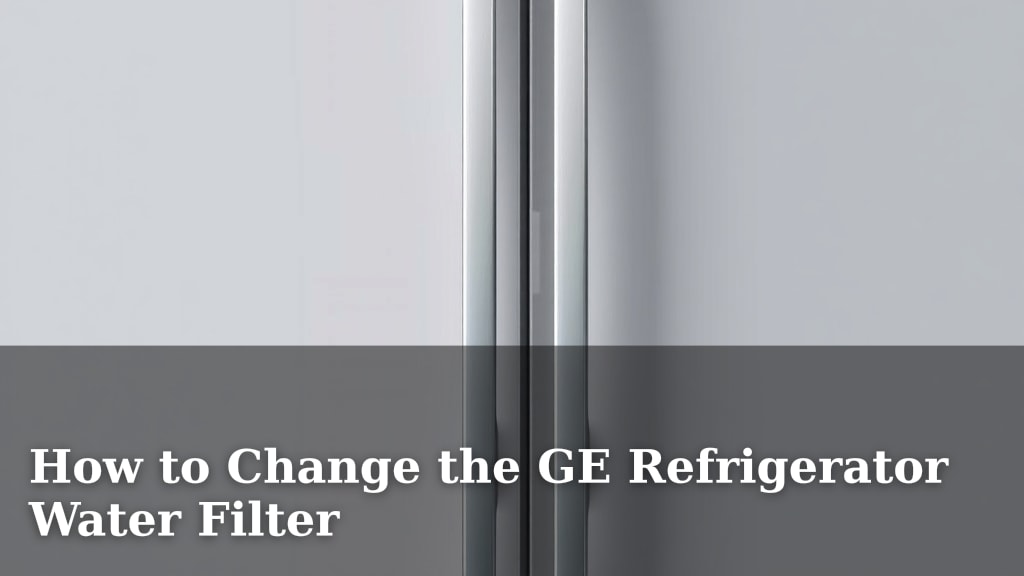 How to Change the GE Refrigerator Water Filter